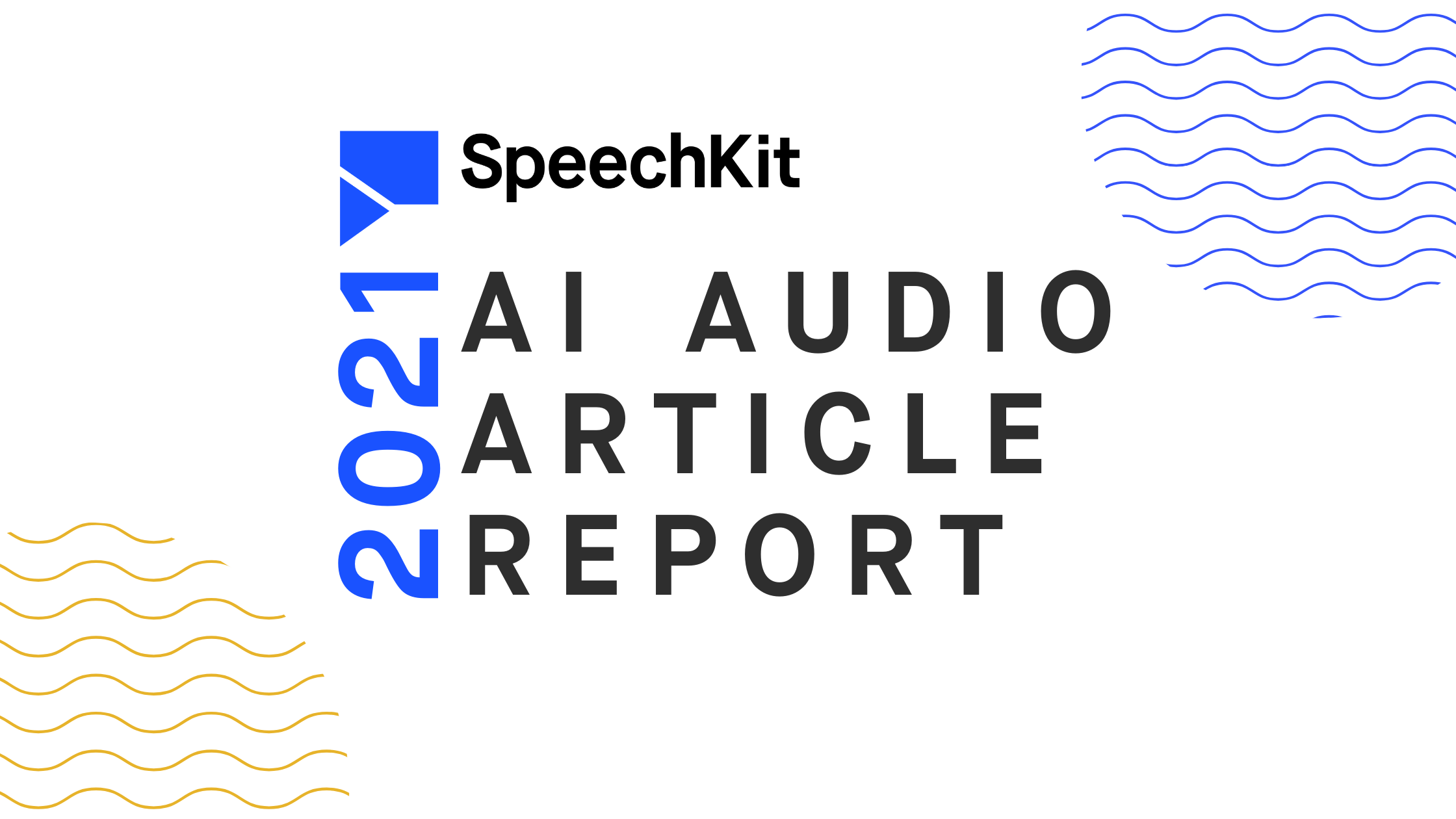 SpeechKit AI Audio Article Report & Infographic 2021 | BeyondWords